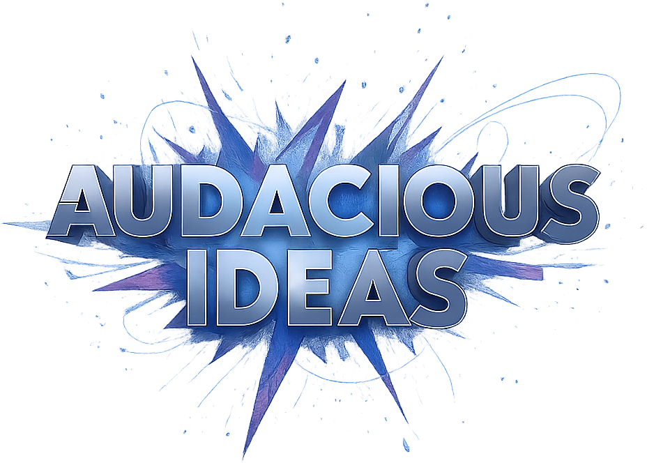 audacious ideas